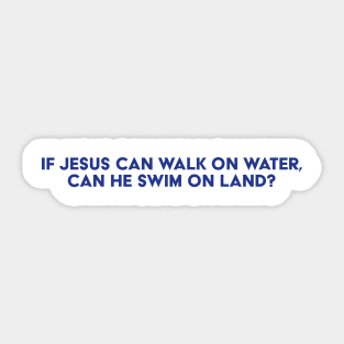 Can He Walk On Land? Sticker